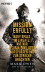 Mission erfüllt: Navy Seals im Einsatz: Wie wir Osama bin Laden aufspürten und zur Strecke brachten